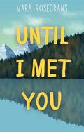 Until I Met You: A Clean & Wholesome, Sweet, Later in Life, Contemporary Romance Short Story (Briar Glenn Cabin #3) by Vara Rosecrans