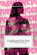 Fashioned in Fire: NYC’s Forbidden Triangle by Donna Winters