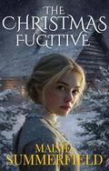 The Christmas Fugitive by Maisie Summerfield