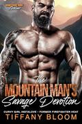 The Mountain Man's Savage Devotion: Curvy Girl Instalove • Former Firefighter Heat (Granitehart Ridge Fireline - Curvy Girl Instalove • Former Firefighter Heat #3) by Tiffany Bloom