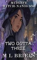 Midlife Witch-nanigans - Two Outta Three - Book Two: Women's Paranormal Comedy Romance by M L Briers