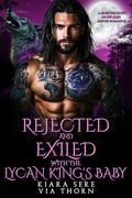 Rejected and Exiled with the Lycan King’s Baby: A Rejected Mate Secret Baby Shifter Romance (Possessive Small Town Alpha Kings #17) by Via Thorn