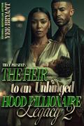The Heir To An Unhinged Hood Billionaire Legacy 2 by Vee Bryant