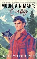 Mountain Man's Baby: An MPREG Romance by Ashlyn Dupree