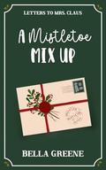 A Mistletoe Mix Up: A Sweet Friends-to-More Holiday RomCom by Bella Greene