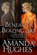 Beneath a Blazing Sky (Bold Women of the 20th Century #1) by Amanda Hughes
