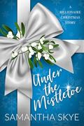 Under The Mistletoe by Samantha Skye