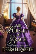 The Pursuit of Grace (Twist of Fate #2) by Debra Elizabeth