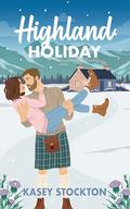 Highland Holiday: A Scottish Christmas Romcom by Kasey Stockton