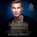 The Billionaire's Mistake by Silvia Violet
