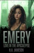Emery: Love in the Apocalypse by N.A. Jameson