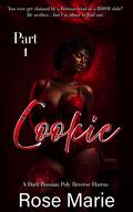 Cookie: Part One: A Dark Russian Poly Reverse Harem by Rose Marie