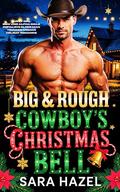 Big & Rough Cowboy's Christmas Bell: Curvy girl BBW and Alpha Male Instalove Older Man Younger Woman holiday Romance (Big & Rough Alpha Cowboys #6) by Sara Hazel