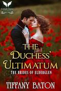 The Duchess’ Ultimatum: A Historical Regency Romance Novel (The Brides of Elderglen #5) by Tiffany Baton