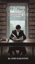 Mr Darcy's Terrible Day: A Pride and Prejudice Sequel: Darcy’s Catalogue of His Terrible Days and the Lessons Learnt by Lefki Karantoni