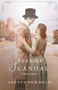 A Seaside Scandal: A Regency Romance by Ashtyn Newbold