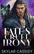 Fate's Cruel Irony: A Fated Mates Fantasy Romance by Skylar Cassidy