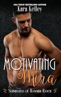 Motivating Mira (Submissives of Rawhide Ranch #23) by Kara Kelley