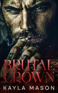 Brutal Crown: A Secret Baby Mafia Romance by Kayla Mason