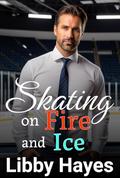 Skating on Fire and Ice (New York Wolves #3) by Libby Hayes