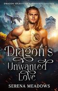 Dragon's Unwanted Love: by Serena Meadows