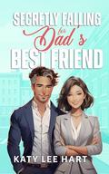 Secretly Falling for Dad's Best Friend by Katy Lee Hart