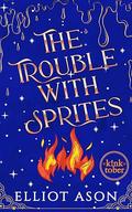 The Trouble with Sprites by Elliot Ason