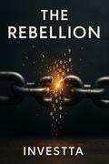 The Rebellion: When the system fights back, one woman rewrites the code (The Man Who Couldn’t Be Bought #3) by Investta Investta