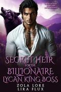 Secret Heir for the Billionaire Lycan King Boss: A Rejected Mate Secret Baby Shifter Romance (Possessive Small Town Alpha Kings #19) by Zola Lore