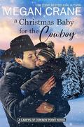 A Christmas Baby for the Cowboy (The Careys of Cowboy Point #5) by Megan Crane