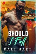 Should I Fall (Mountain Men of Cinnamon Creek #2) by Kali Hart