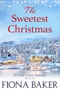 The Sweetest Christmas (Fir Tree Grove Holidays #3) by Fiona Baker