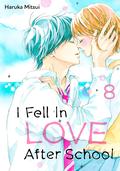 I Fell in Love After School, Vol. 8 (放課後、恋した。 [Houkago, Koishita.] #8) by Haruka Mitsui