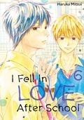 I Fell in Love After School, Vol. 6 (放課後、恋した。 [Houkago, Koishita.] #6) by Haruka Mitsui
