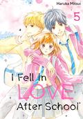 I Fell in Love After School, Vol. 5 (放課後、恋した。 [Houkago, Koishita.] #5) by Haruka Mitsui