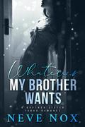 Whatever My Brother Wants by Neve Nox