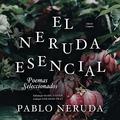 El Neruda Esencial: Poemas Seleccionados by Pablo Neruda