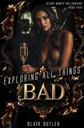 Exploring All Things Bad (Blood Money Billionaire #5) by Blair Butler