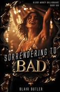 Surrendering To Bad (Blood Money Billionaire #6) by Blair Butler