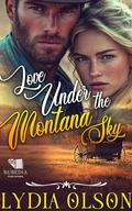 Love Under the Montana Sky: A Western Historical Romance Book by Lydia Olson