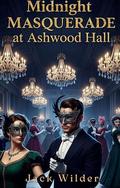 Midnight Masquerade at Ashwood Hall by Jack Wilder