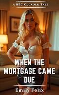 When the Mortgage Came Due: A BBC Cuckold Tale by Emily Felix