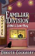 Familiar Division: A Phil and Grim Ghostlight Falls Story by Dakota Cockaday