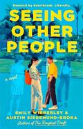 Seeing Other People by Emily Wibberley, Austin Siegemund-Broka