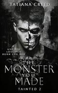 The Monster You Made (Tainted #2) by Tatiana Creed