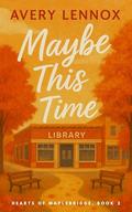 Maybe This Time: A Novella (Hearts of Maplebridge #2) by Avery Lennox