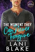 The Moment They Can Never Forgive (The Duke Brothers #5) by Lani Blake