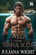 Wed to the Sinful Scot: Scottish Enemies to Lovers Romance (Tartan Trails of Love #4) by Juliana Wight
