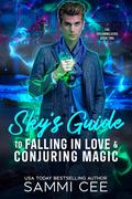 Sky's Guide To Falling In Love & Conjuring Magic (The Dreamwalkers #2) by Sammi Cee