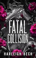 Fatal Collision  (Dark Lanes #1) by Harleigh Beck
